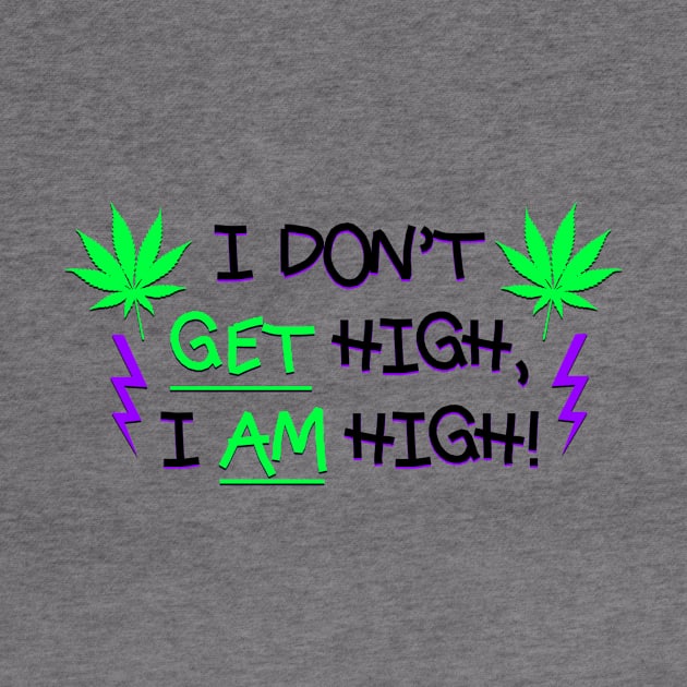 I Don't Get High, I AM High! by Smark Out Moment